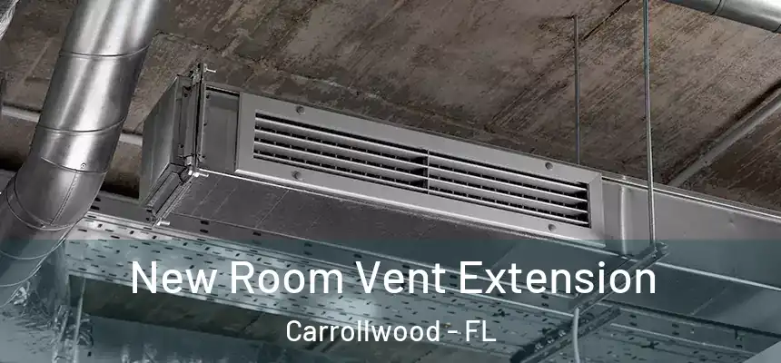  New Room Vent Extension Carrollwood - FL
