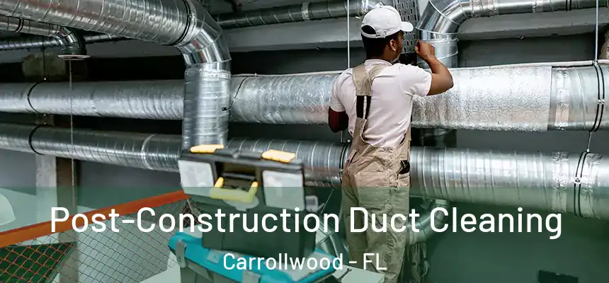  Post-Construction Duct Cleaning Carrollwood - FL
